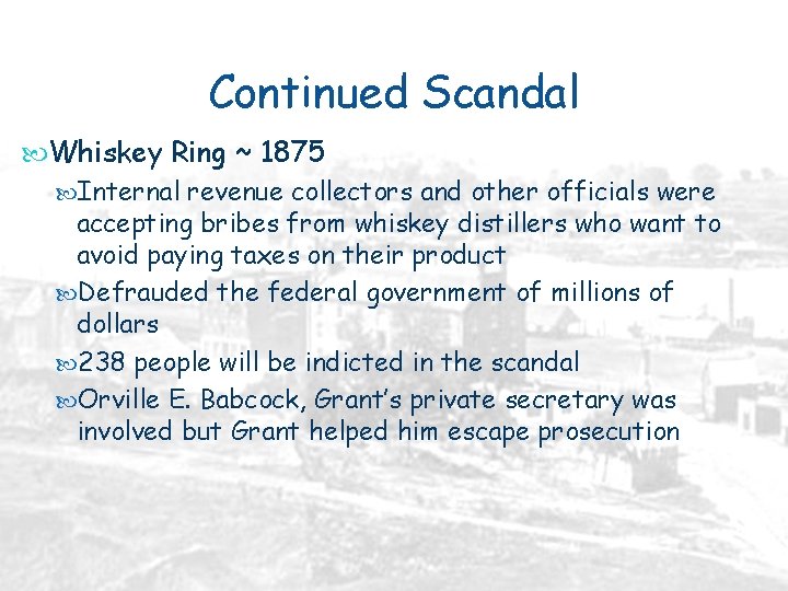 Continued Scandal Whiskey Ring ~ 1875 Internal revenue collectors and other officials were accepting