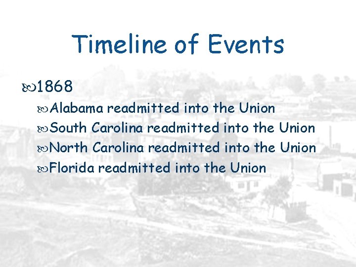 Timeline of Events 1868 Alabama readmitted into the Union South Carolina readmitted into the