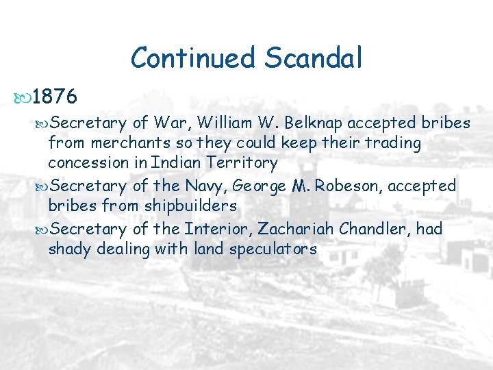 Continued Scandal 1876 Secretary of War, William W. Belknap accepted bribes from merchants so