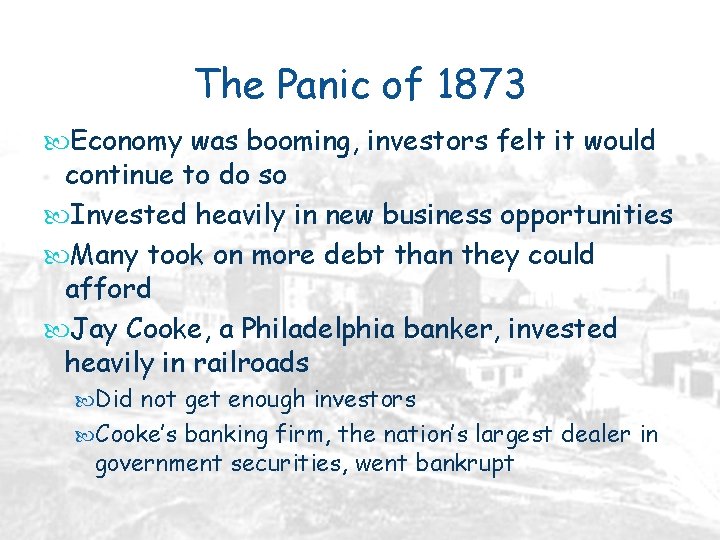 The Panic of 1873 Economy was booming, investors felt it would continue to do
