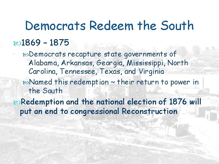 Democrats Redeem the South 1869 – 1875 Democrats recapture state governments of Alabama, Arkansas,