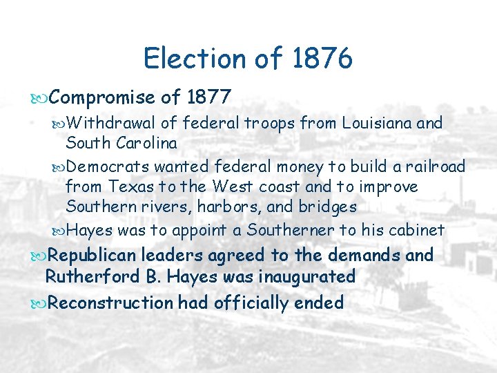 Election of 1876 Compromise of 1877 Withdrawal of federal troops from Louisiana and South