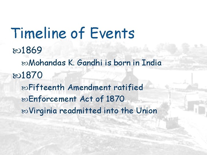 Timeline of Events 1869 Mohandas K. Gandhi is born in India 1870 Fifteenth Amendment