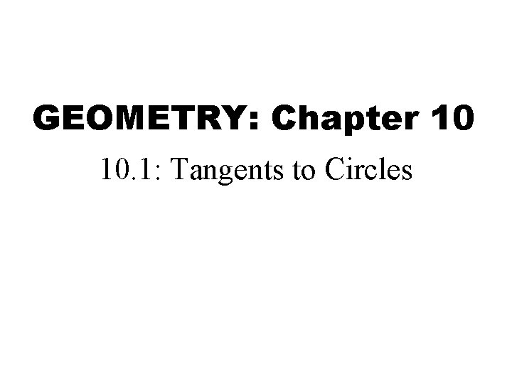GEOMETRY: Chapter 10 10. 1: Tangents to Circles 