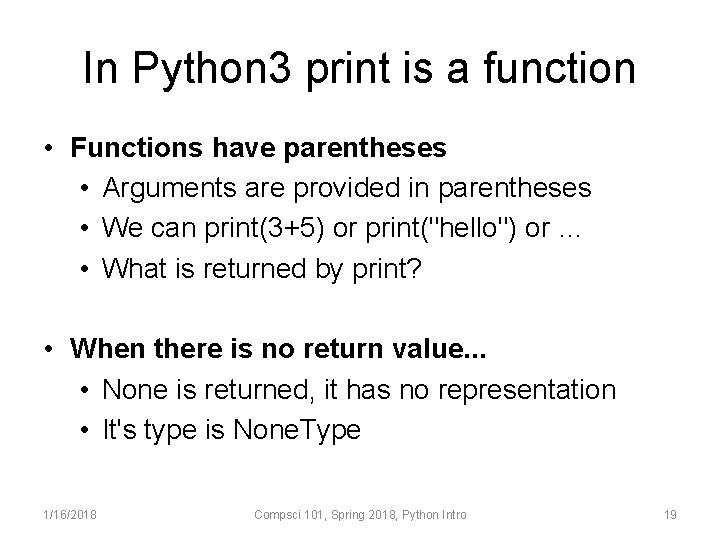 In Python 3 print is a function • Functions have parentheses • Arguments are