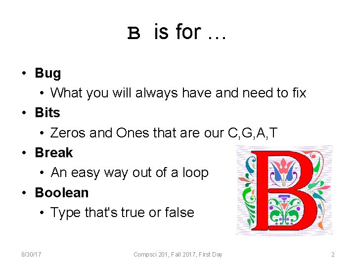 B is for … • Bug • What you will always have and need