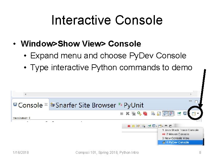 Interactive Console • Window>Show View> Console • Expand menu and choose Py. Dev Console