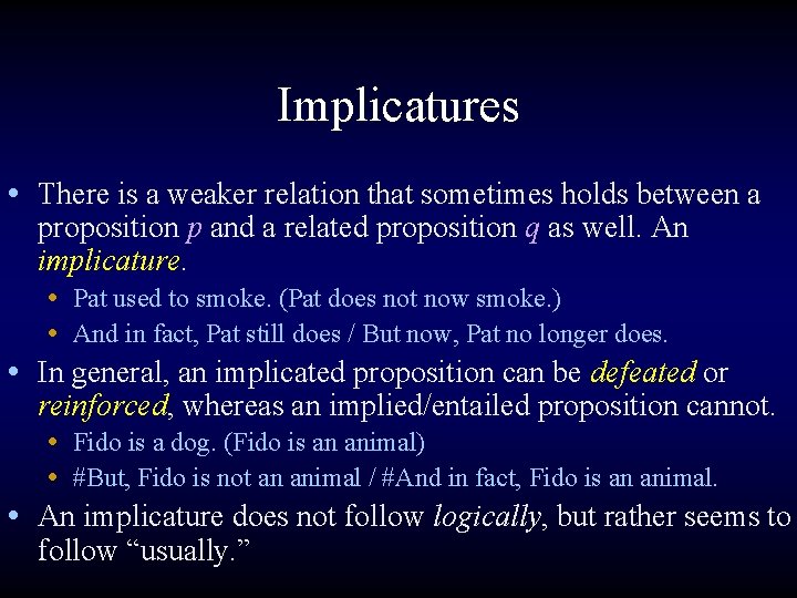 Implicatures • There is a weaker relation that sometimes holds between a proposition p