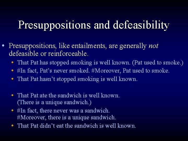 Presuppositions and defeasibility • Presuppositions, like entailments, are generally not defeasible or reinforceable. •