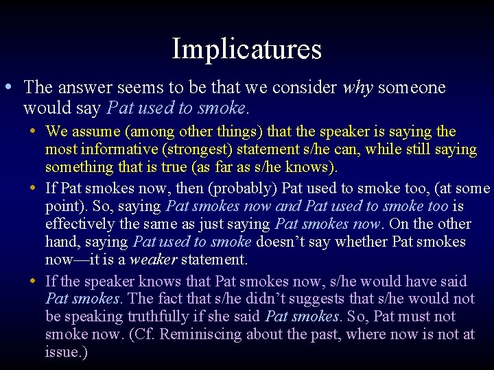 Implicatures • The answer seems to be that we consider why someone would say