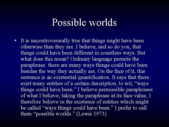 Possible worlds • It is uncontroversially true that things might have been otherwise than