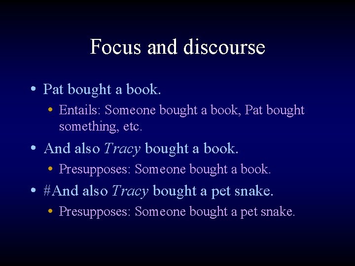 Focus and discourse • Pat bought a book. • Entails: Someone bought a book,