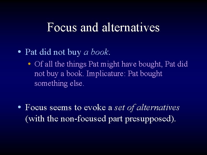 Focus and alternatives • Pat did not buy a book. • Of all the