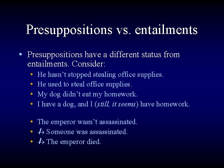 Presuppositions vs. entailments • Presuppositions have a different status from entailments. Consider: • He