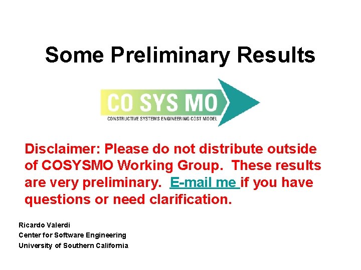 Some Preliminary Results Disclaimer: Please do not distribute outside of COSYSMO Working Group. These