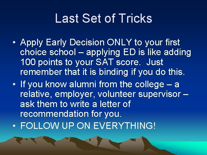 Last Set of Tricks • Apply Early Decision ONLY to your first choice school