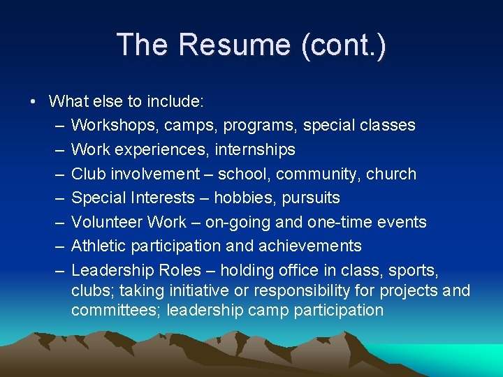The Resume (cont. ) • What else to include: – Workshops, camps, programs, special
