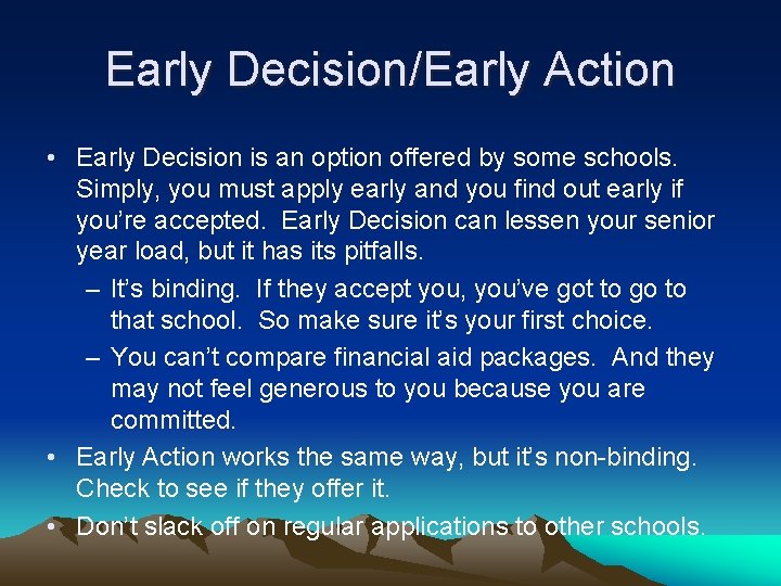 Early Decision/Early Action • Early Decision is an option offered by some schools. Simply,