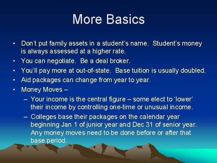 More Basics • Don’t put family assets in a student’s name. Student’s money is