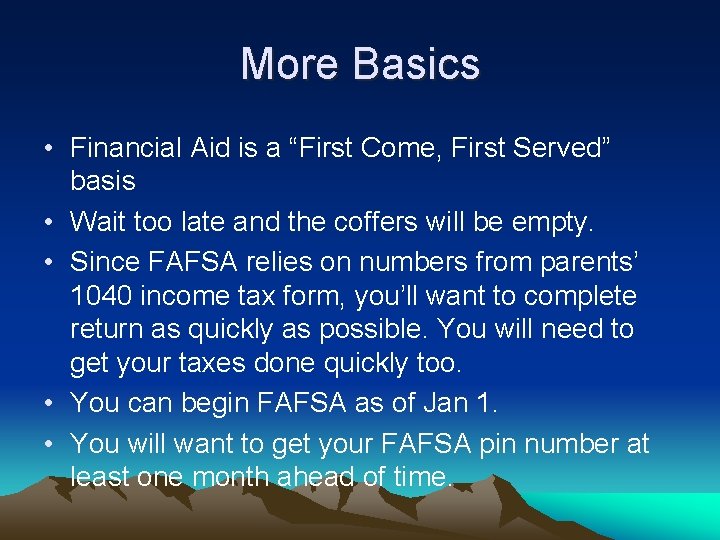 More Basics • Financial Aid is a “First Come, First Served” basis • Wait