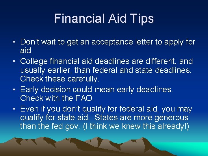 Financial Aid Tips • Don’t wait to get an acceptance letter to apply for