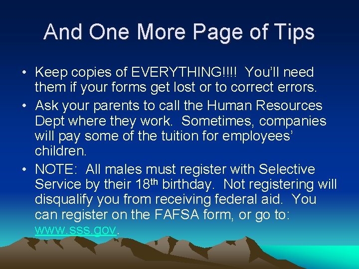 And One More Page of Tips • Keep copies of EVERYTHING!!!! You’ll need them