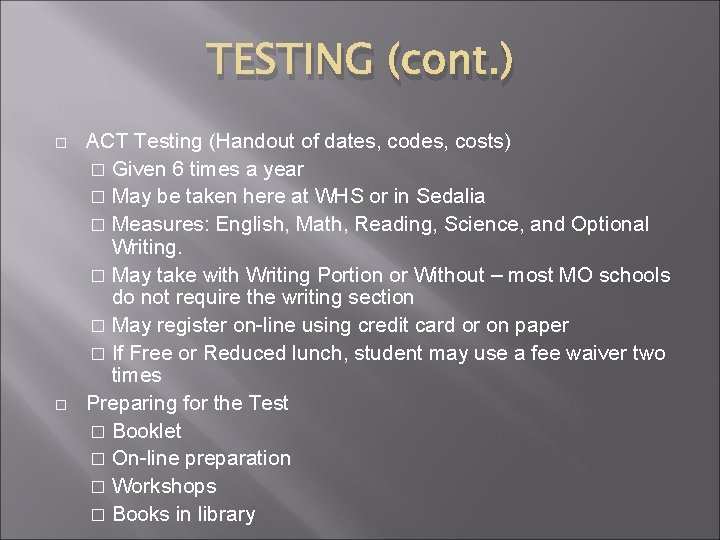 TESTING (cont. ) � � ACT Testing (Handout of dates, codes, costs) � Given