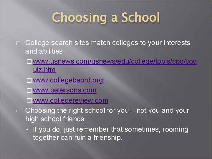 Choosing a School � • College search sites match colleges to your interests and