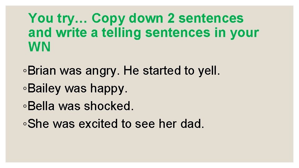 You try… Copy down 2 sentences and write a telling sentences in your WN