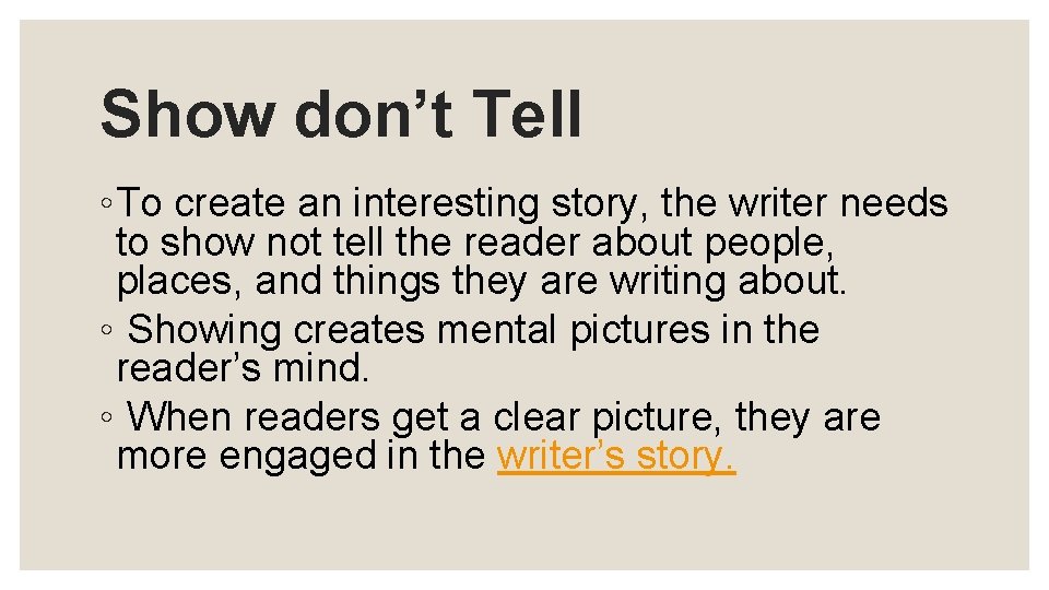Show don’t Tell ◦To create an interesting story, the writer needs to show not
