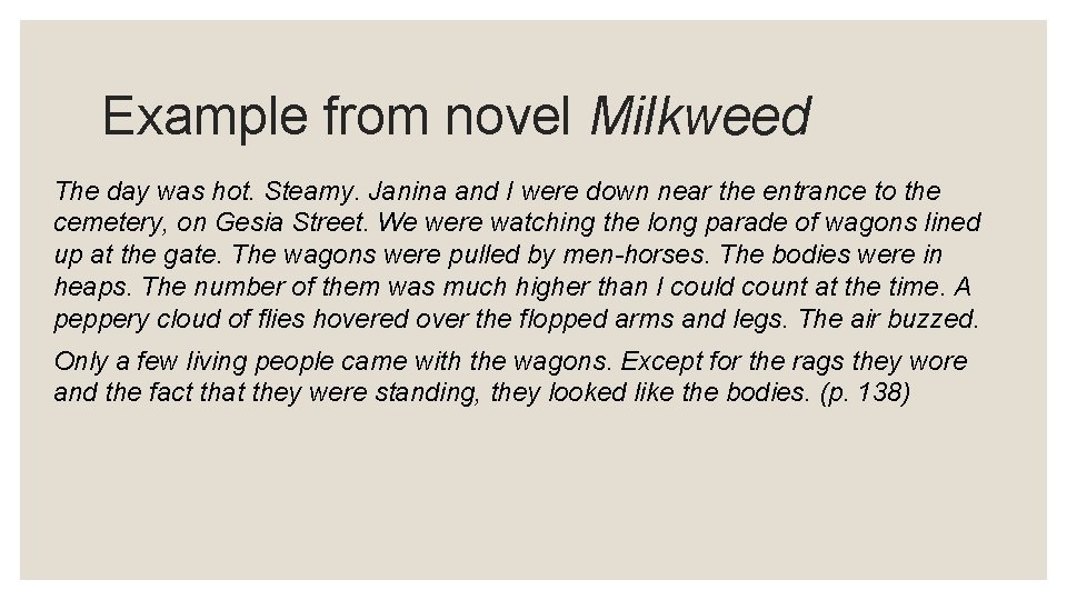 Example from novel Milkweed The day was hot. Steamy. Janina and I were down