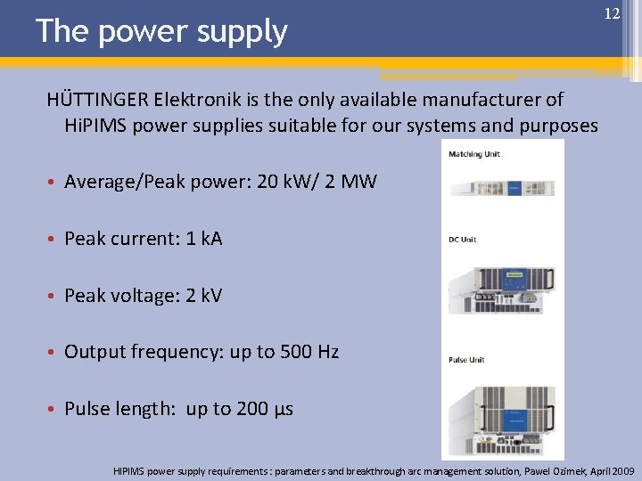 The power supply 12 HÜTTINGER Elektronik is the only available manufacturer of Hi. PIMS