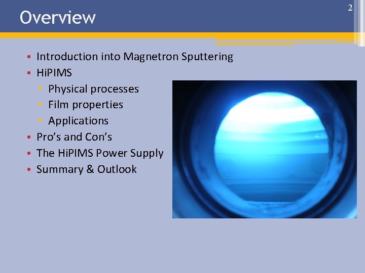Overview • Introduction into Magnetron Sputtering • Hi. PIMS • Physical processes • Film Overview • Introduction into Magnetron Sputtering • Hi. PIMS • Physical processes • Film