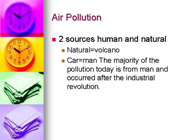 Air Pollution n 2 sources human and natural Natural=volcano l Car=man The majority of