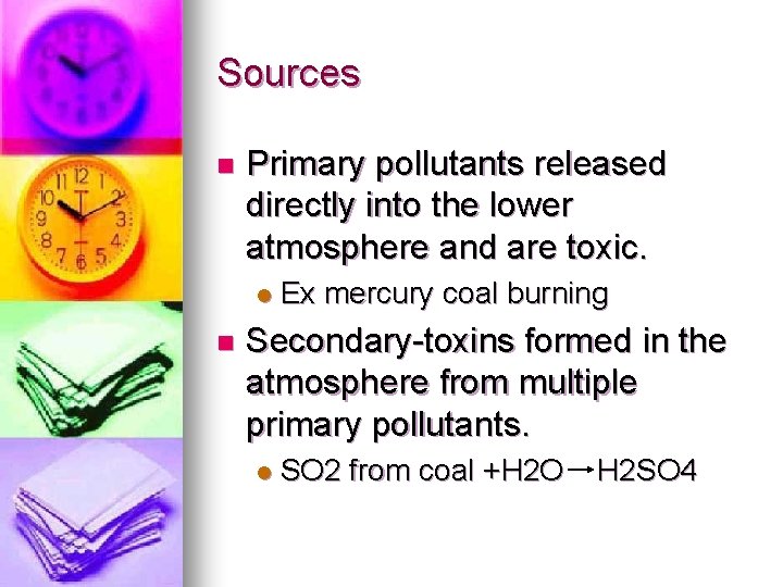 Sources n Primary pollutants released directly into the lower atmosphere and are toxic. l