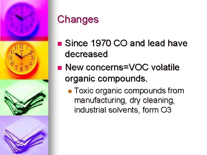 Changes Since 1970 CO and lead have decreased n New concerns=VOC volatile organic compounds.