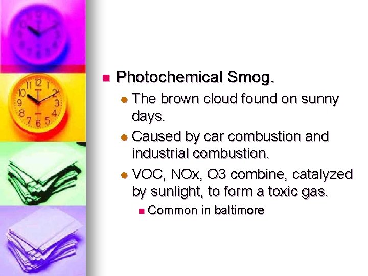 n Photochemical Smog. The brown cloud found on sunny days. l Caused by car