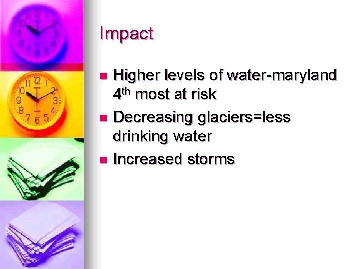 Impact Higher levels of water-maryland 4 th most at risk n Decreasing glaciers=less drinking