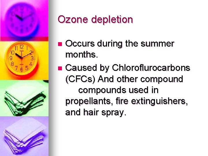 Ozone depletion Occurs during the summer months. n Caused by Chloroflurocarbons (CFCs) And other
