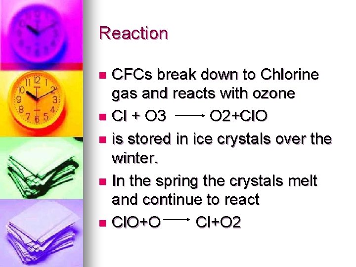 Reaction CFCs break down to Chlorine gas and reacts with ozone n Cl +