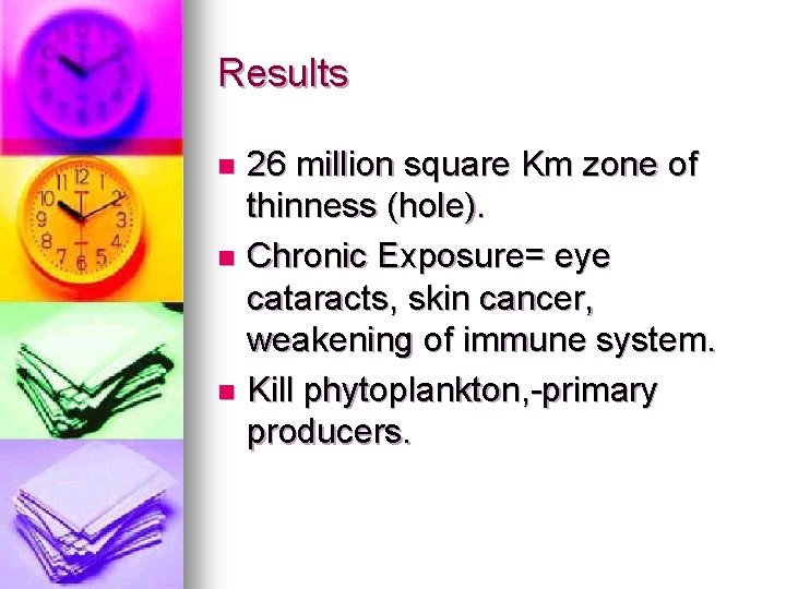 Results 26 million square Km zone of thinness (hole). n Chronic Exposure= eye cataracts,
