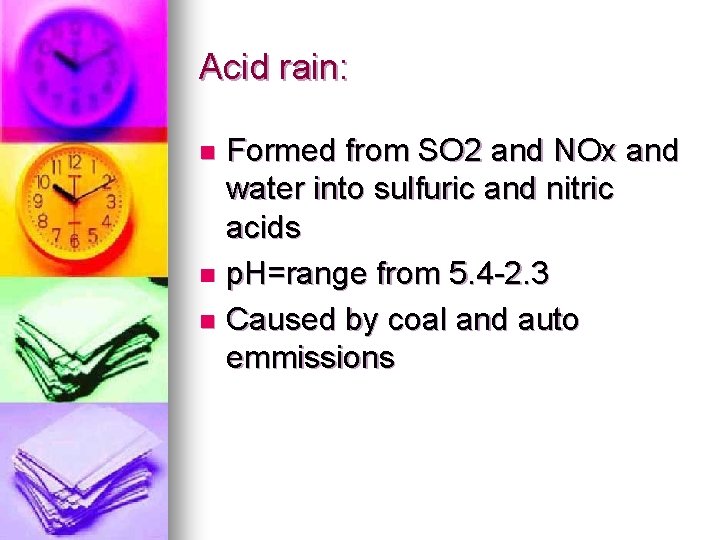 Acid rain: Formed from SO 2 and NOx and water into sulfuric and nitric