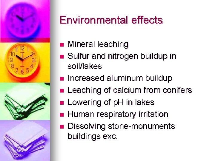 Environmental effects n n n n Mineral leaching Sulfur and nitrogen buildup in soil/lakes