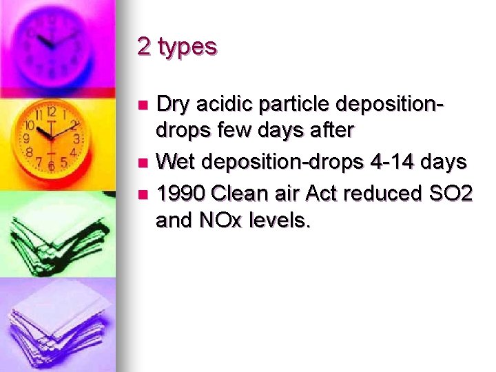 2 types Dry acidic particle depositiondrops few days after n Wet deposition-drops 4 -14