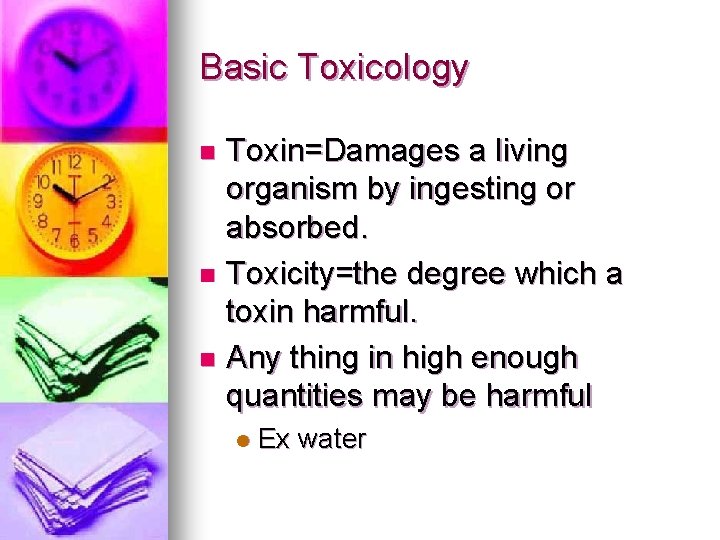 Basic Toxicology Toxin=Damages a living organism by ingesting or absorbed. n Toxicity=the degree which