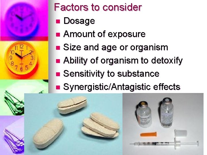 Factors to consider Dosage n Amount of exposure n Size and age or organism
