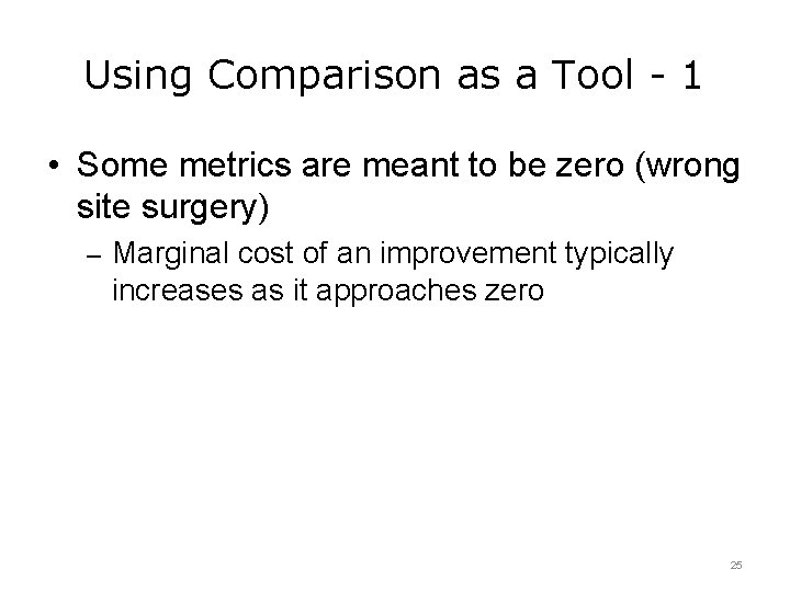 Using Comparison as a Tool - 1 • Some metrics are meant to be