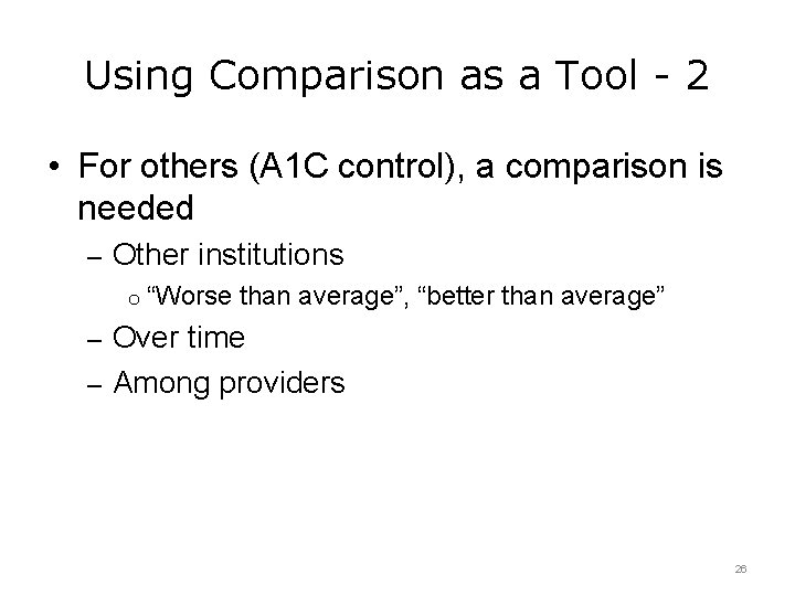 Using Comparison as a Tool - 2 • For others (A 1 C control),