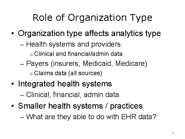 Role of Organization Type • Organization type affects analytics type – Health systems and