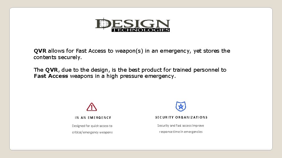QVR allows for Fast Access to weapon(s) in an emergency, yet stores the contents QVR allows for Fast Access to weapon(s) in an emergency, yet stores the contents